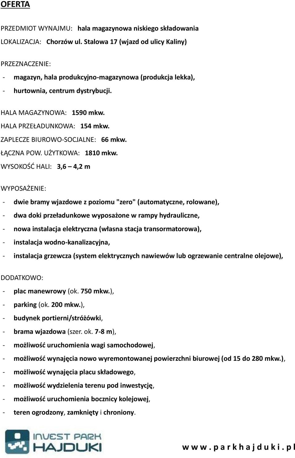 ZAPLECZE BIUROWO-SOCJALNE: 66 mkw. ŁĄCZNA POW. UŻYTKOWA: 1810 mkw.