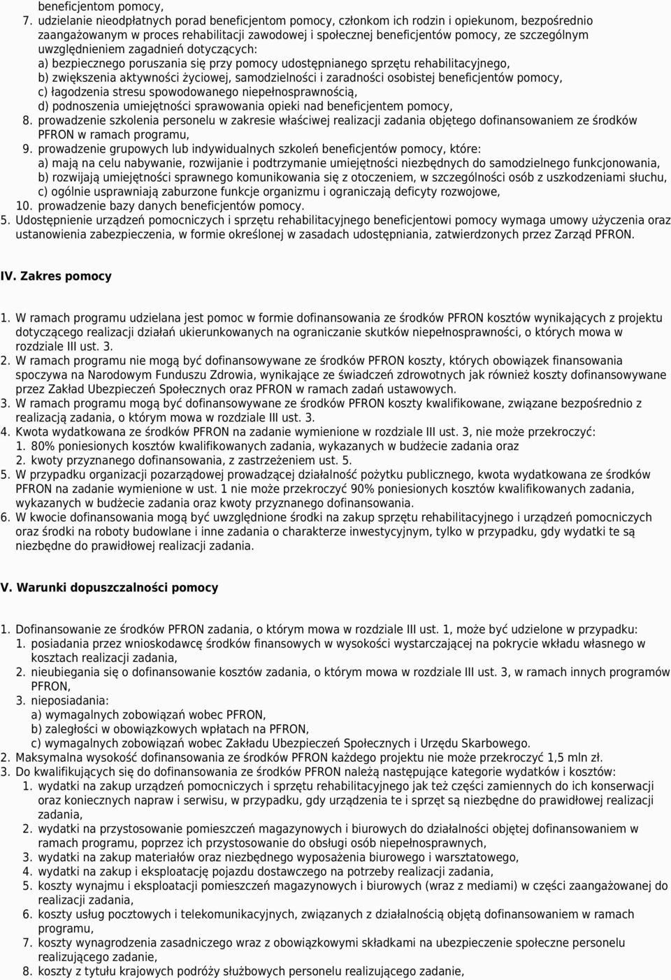 uwzględnieniem zagadnień dotyczących: a) bezpiecznego poruszania się przy pomocy udostępnianego sprzętu rehabilitacyjnego, b) zwiększenia aktywności życiowej, samodzielności i zaradności osobistej