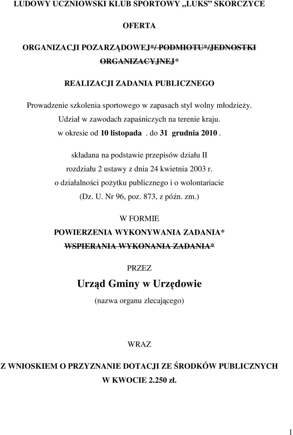 składana na podstawie przepisów działu II rozdziału 2 ustawy z dnia 24 kwietnia 2003 r. o działalności poŝytku publicznego i o wolontariacie (Dz. U. Nr 96, poz. 873, z późn.