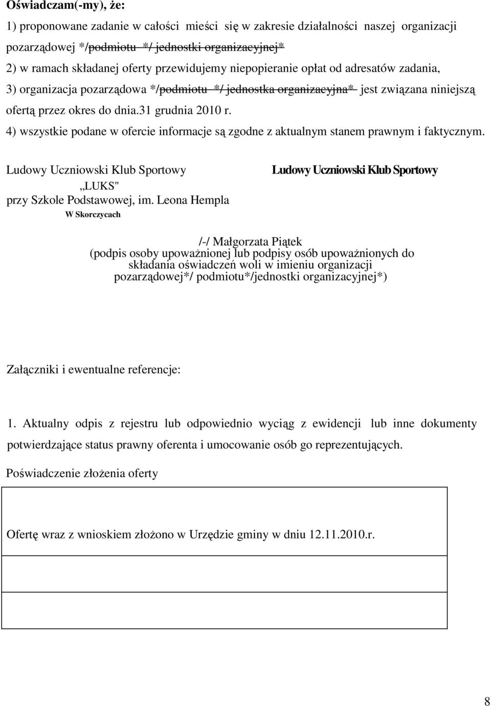 4) wszystkie podane w ofercie informacje są zgodne z aktualnym stanem prawnym i faktycznym. Ludowy Uczniowski Klub Sportowy LUKS" przy Szkole Podstawowej, im.