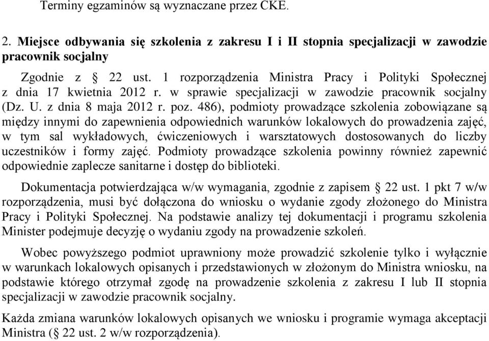 486), podmioty prowadzące szkolenia zobowiązane są między innymi do zapewnienia odpowiednich warunków lokalowych do prowadzenia zajęć, w tym sal wykładowych, ćwiczeniowych i warsztatowych