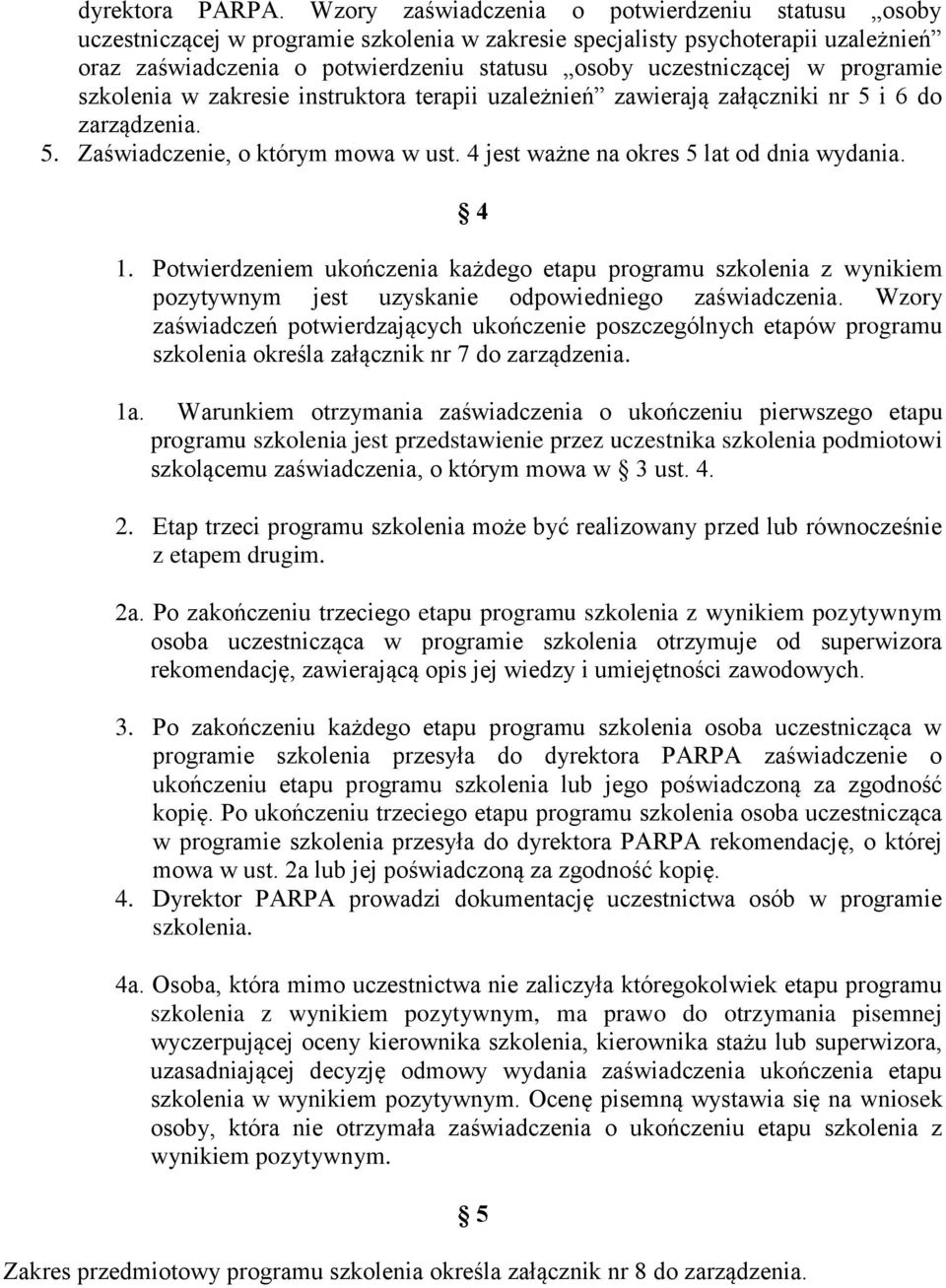 w programie szkolenia w zakresie instruktora terapii uzależnień zawierają załączniki nr 5 i 6 do zarządzenia. 5. Zaświadczenie, o którym mowa w ust. 4 jest ważne na okres 5 lat od dnia wydania. 4 1.