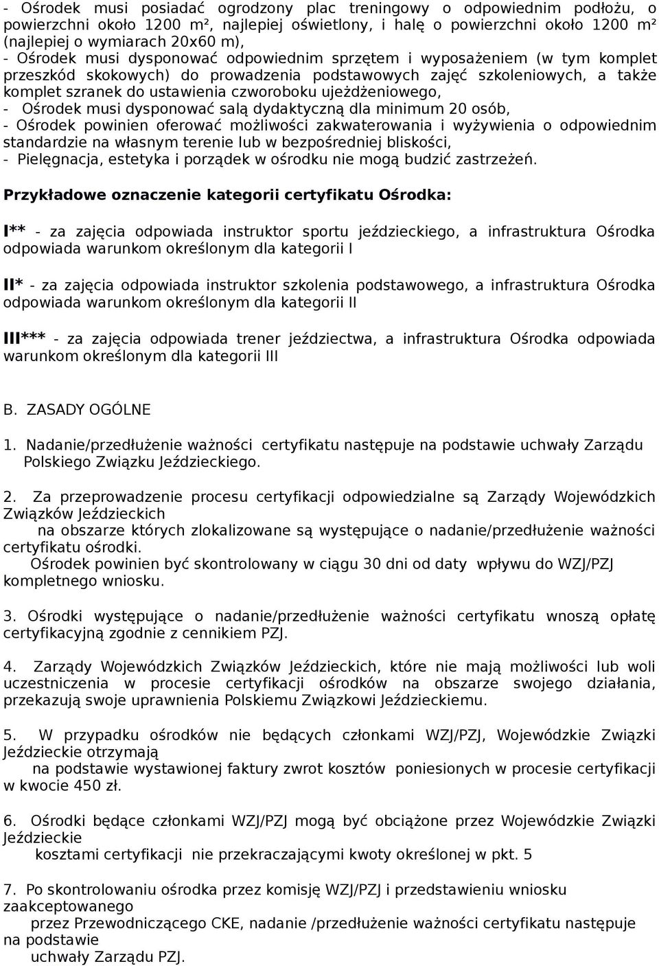 ujeżdżeniowego, - Ośrodek musi dysponować salą dydaktyczną dla minimum 20 osób, - Ośrodek powinien oferować możliwości zakwaterowania i wyżywienia o odpowiednim standardzie na własnym terenie lub w