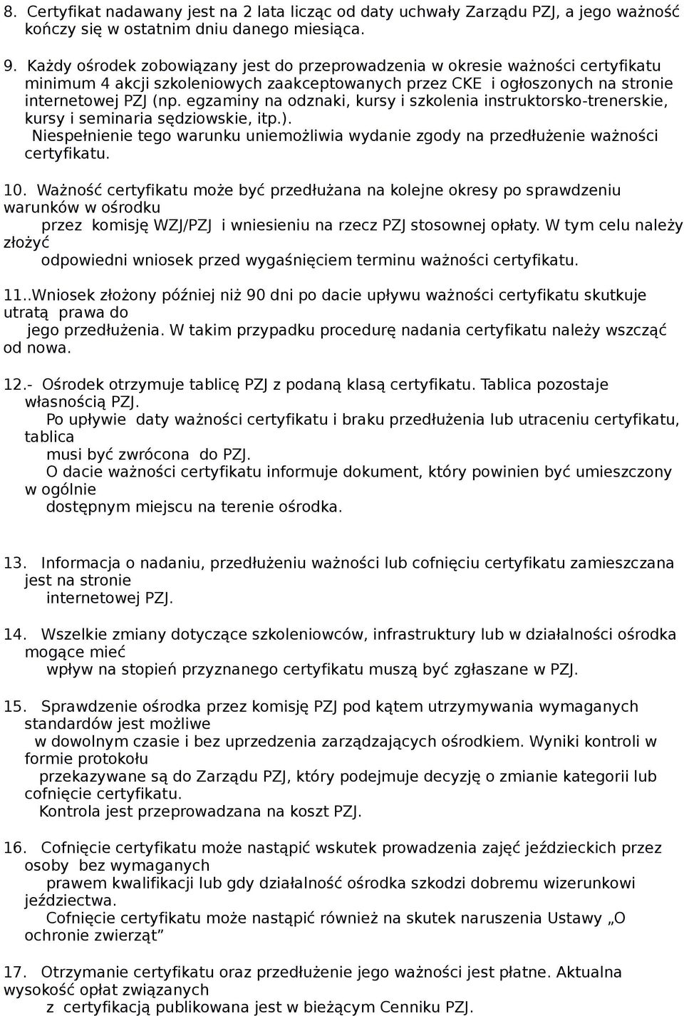 egzaminy na odznaki, kursy i szkolenia instruktorsko-trenerskie, kursy i seminaria sędziowskie, itp.). Niespełnienie tego warunku uniemożliwia wydanie zgody na przedłużenie ważności certyfikatu. 10.