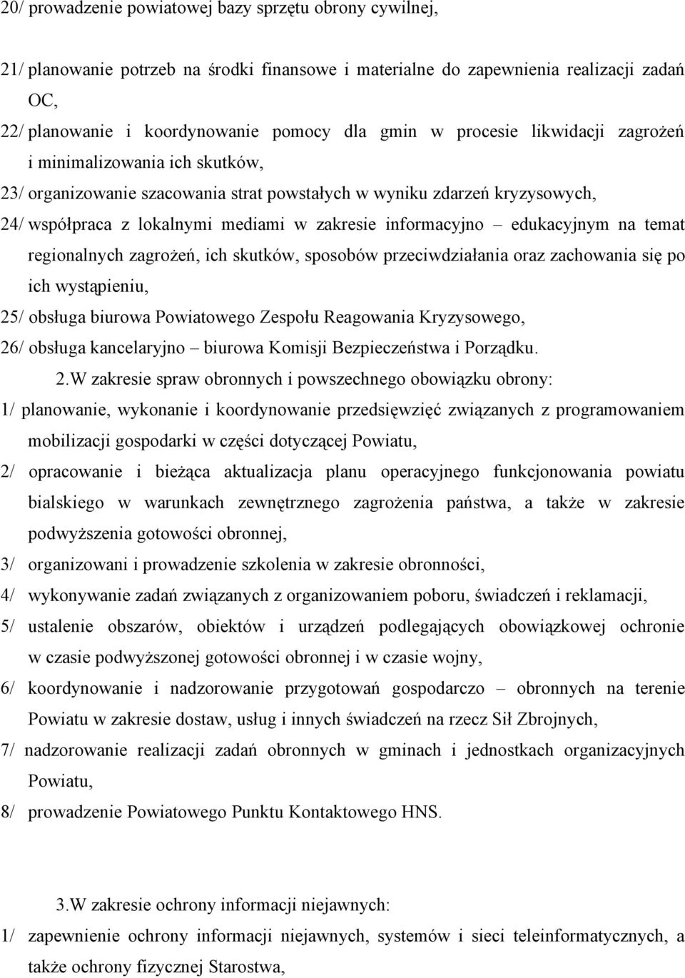 edukacyjnym na temat regionalnych zagrożeń, ich skutków, sposobów przeciwdziałania oraz zachowania się po ich wystąpieniu, 25/ obsługa biurowa Powiatowego Zespołu Reagowania Kryzysowego, 26/ obsługa