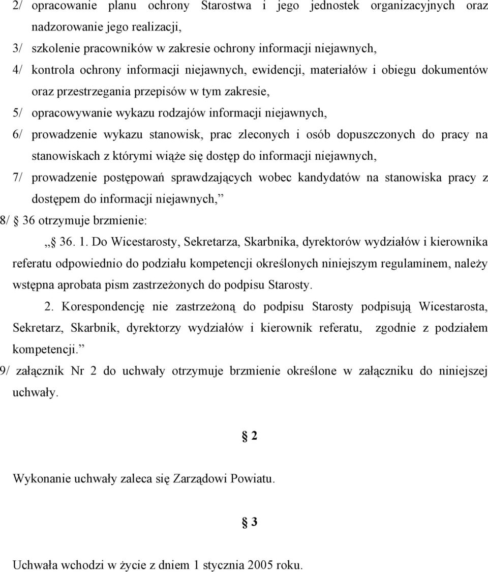 prac zleconych i osób dopuszczonych do pracy na stanowiskach z którymi wiąże się dostęp do informacji niejawnych, 7/ prowadzenie postępowań sprawdzających wobec kandydatów na stanowiska pracy z