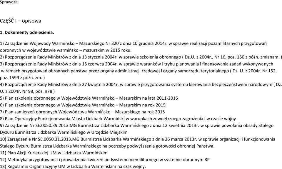 w sprawie szkolenia obronnego ( Dz.U. z 2004r., Nr 16, poz. 150 z późn. zmianami ) 3) Rozporządzenie Rady Ministrów z dnia 15 czerwca 2004r.