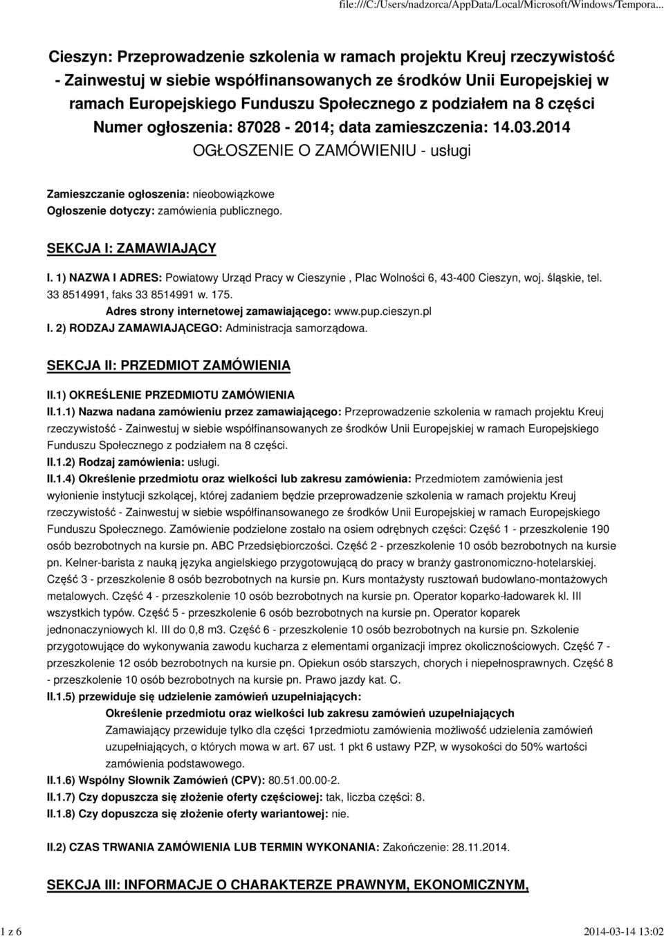 SEKCJA I: ZAMAWIAJĄCY I. 1) NAZWA I ADRES: Powiatowy Urząd Pracy w Cieszynie, Plac Wolności 6, 43-400 Cieszyn, woj. śląskie, tel. 33 8514991, faks 33 8514991 w. 175.