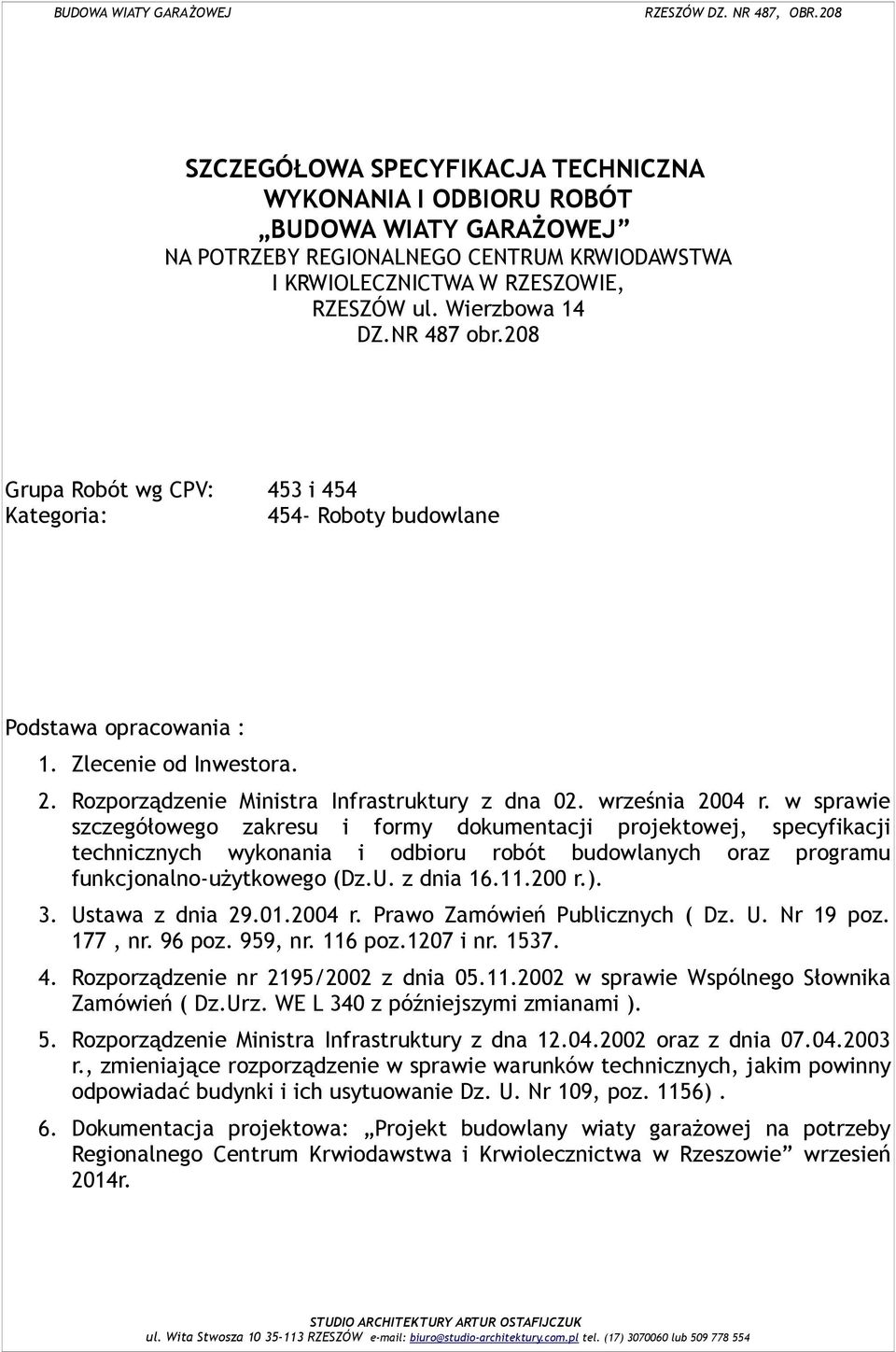 w sprawie szczegółowego zakresu i formy dokumentacji projektowej, specyfikacji technicznych wykonania i odbioru robót budowlanych oraz programu funkcjonalno-użytkowego (Dz.U. z dnia 16.11.200 r.). 3.