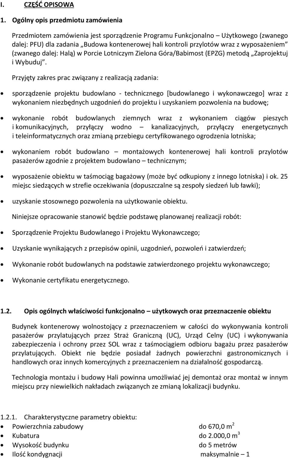 wyposażeniem (zwanego dalej: Halą) w Porcie Lotniczym Zielona Góra/Babimost (EPZG) metodą Zaprojektuj i Wybuduj.