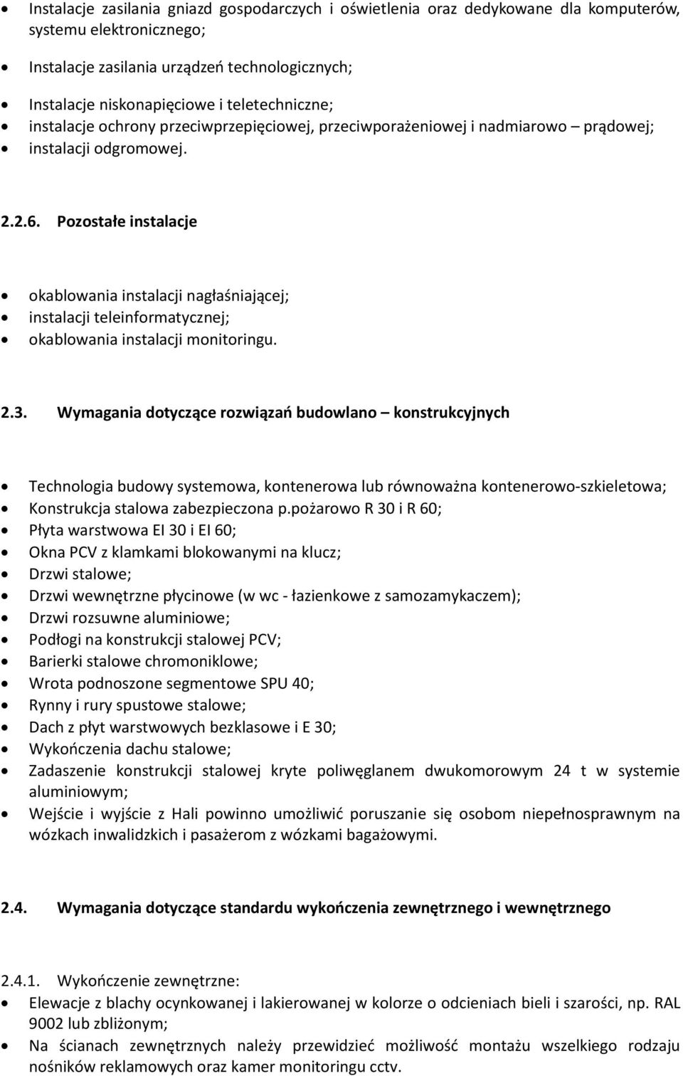 Pozostałe instalacje okablowania instalacji nagłaśniającej; instalacji teleinformatycznej; okablowania instalacji monitoringu. 2.3.