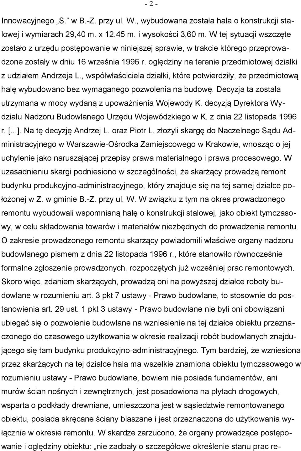 oględziny na terenie przedmiotowej działki z udziałem Andrzeja L., współwłaściciela działki, które potwierdziły, że przedmiotową halę wybudowano bez wymaganego pozwolenia na budowę.