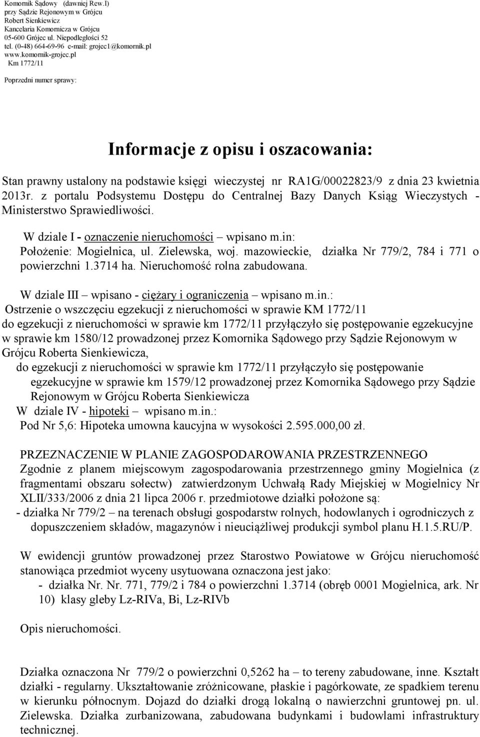 z portalu Podsystemu Dostępu do Centralnej Bazy Danych Ksiąg Wieczystych - Ministerstwo Sprawiedliwości. W dziale I - oznaczenie nieruchomości wpisano m.in: Położenie: Mogielnica, ul. Zielewska, woj.