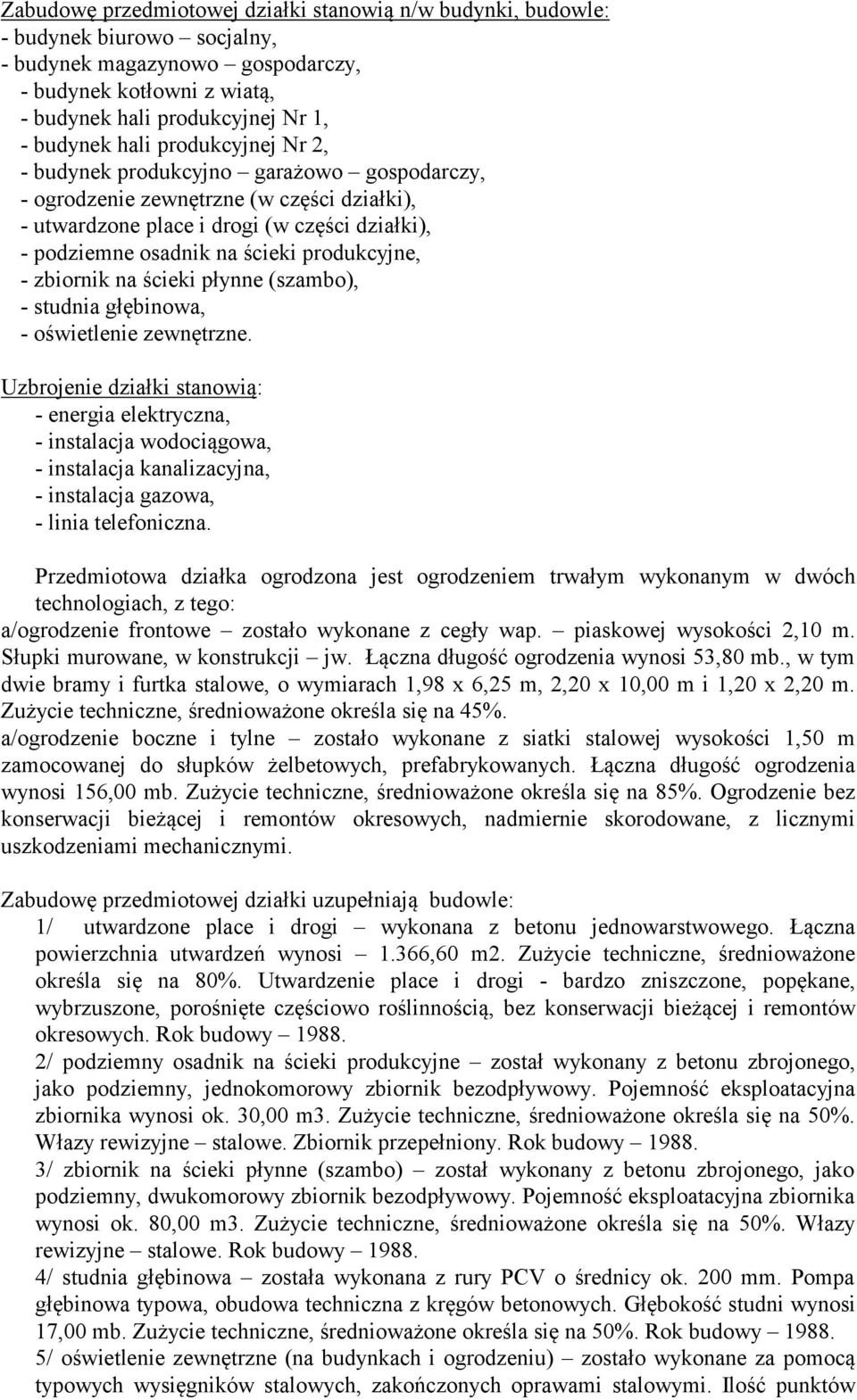 produkcyjne, - zbiornik na ścieki płynne (szambo), - studnia głębinowa, - oświetlenie zewnętrzne.