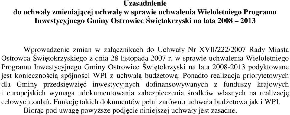 w sprawie uchwalenia Wieloletniego Programu Inwestycyjnego Gminy Ostrowiec Świętokrzyski na lata 2008-2013 podyktowane jest koniecznością spójności WPI z uchwałą budŝetową.