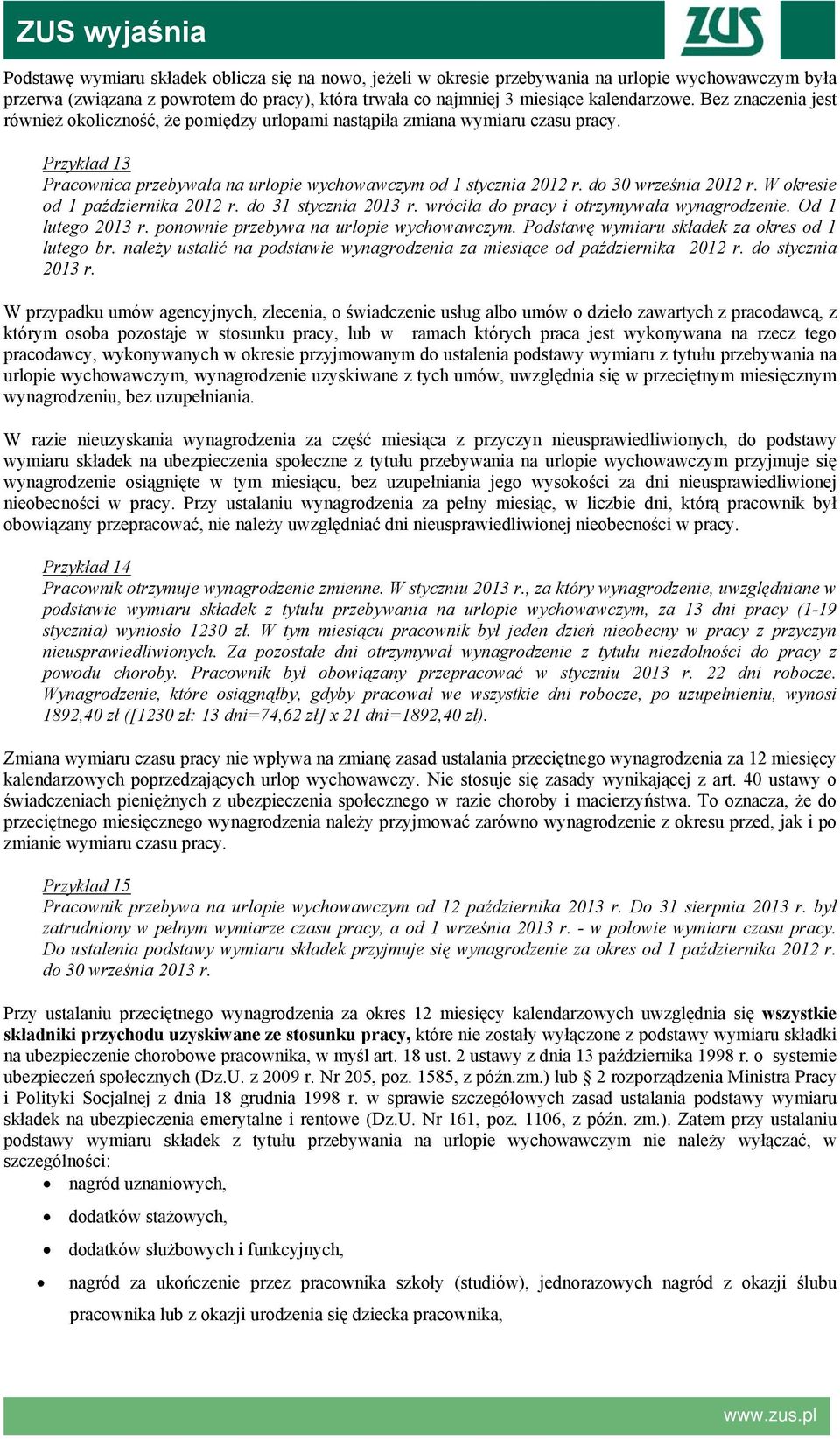 do 30 września 2012 r. W okresie od 1 października 2012 r. do 31 stycznia 2013 r. wróciła do pracy i otrzymywała wynagrodzenie. Od 1 lutego 2013 r. ponownie przebywa na urlopie wychowawczym.