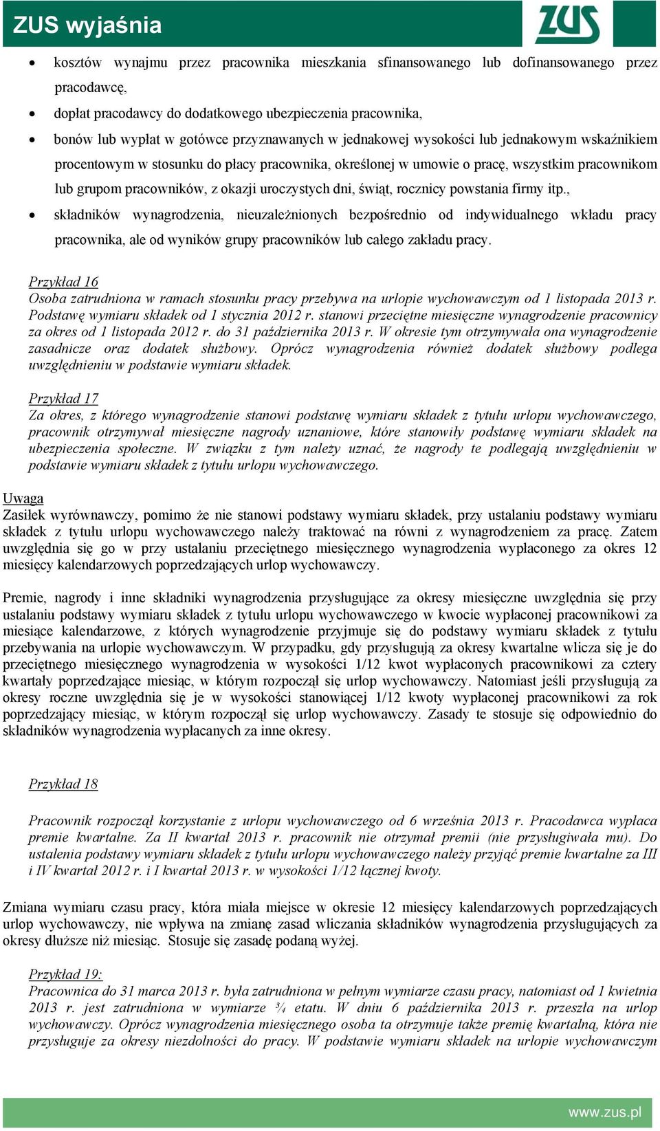 rocznicy powstania firmy itp., składników wynagrodzenia, nieuzależnionych bezpośrednio od indywidualnego wkładu pracy pracownika, ale od wyników grupy pracowników lub całego zakładu pracy.