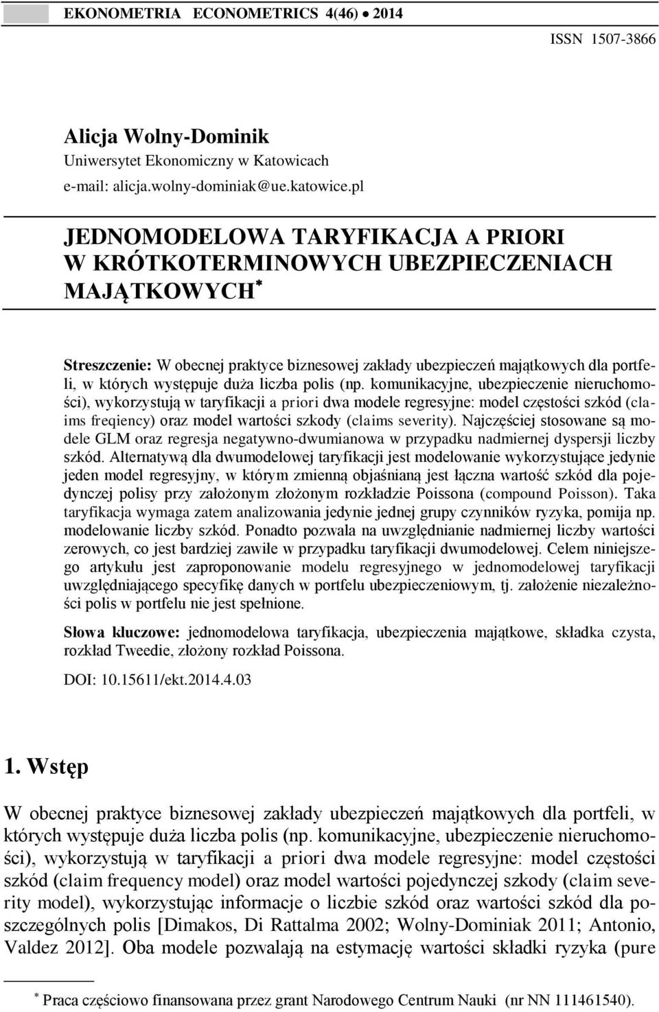 pols (np. komunkacyjne, ubezpeczene neruchomośc), wykorzystują w taryfkacj a pror dwa modele regresyjne: model częstośc szkód (clams freqency) oraz model wartośc szkody (clams severty).
