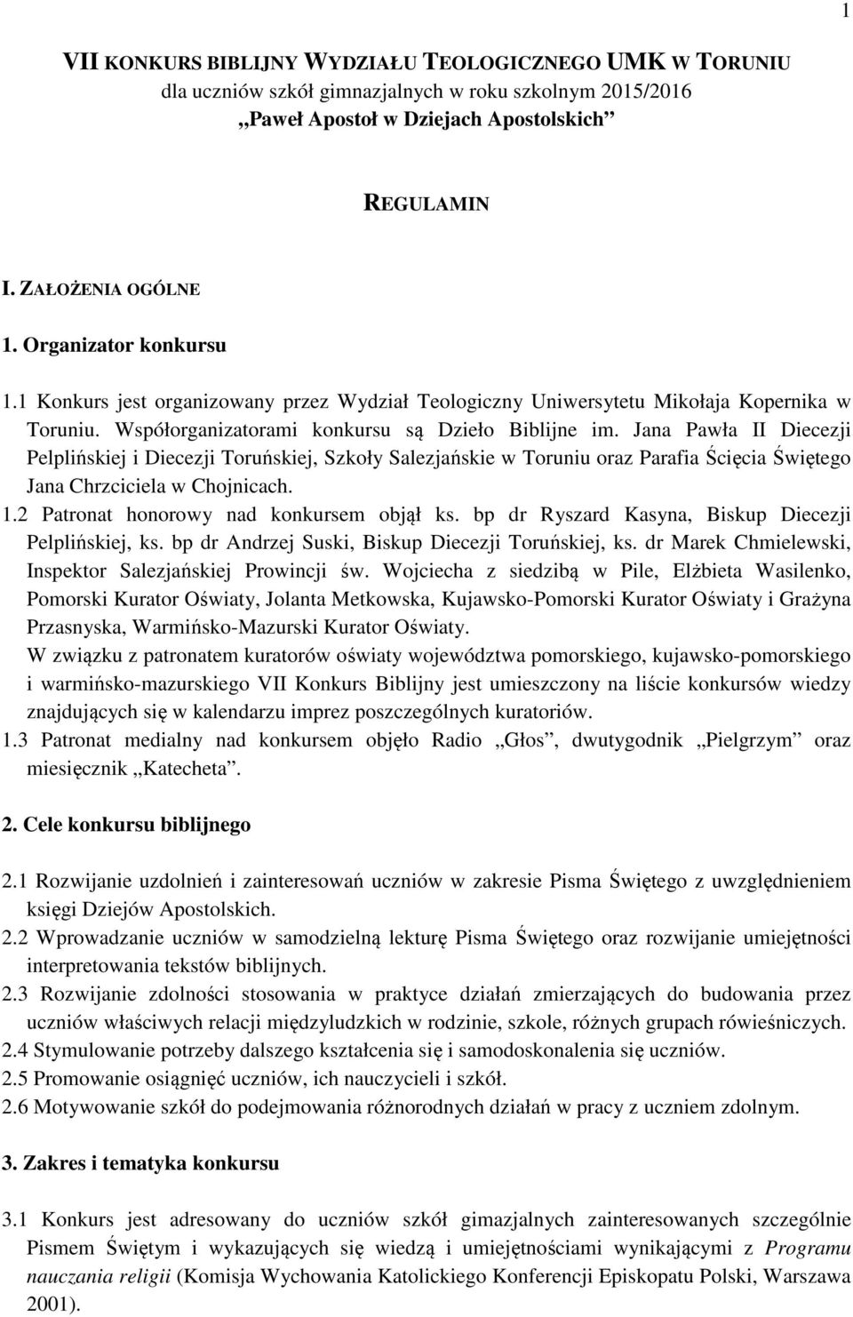 Jana Pawła II Diecezji Pelplińskiej i Diecezji Toruńskiej, Szkoły Salezjańskie w Toruniu oraz Parafia Ścięcia Świętego Jana Chrzciciela w Chojnicach. 1.2 Patronat honorowy nad konkursem objął ks.