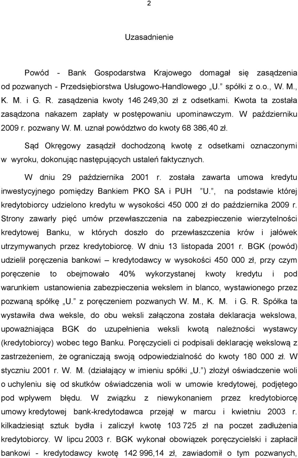 Sąd Okręgowy zasądził dochodzoną kwotę z odsetkami oznaczonymi w wyroku, dokonując następujących ustaleń faktycznych. W dniu 29 października 2001 r.