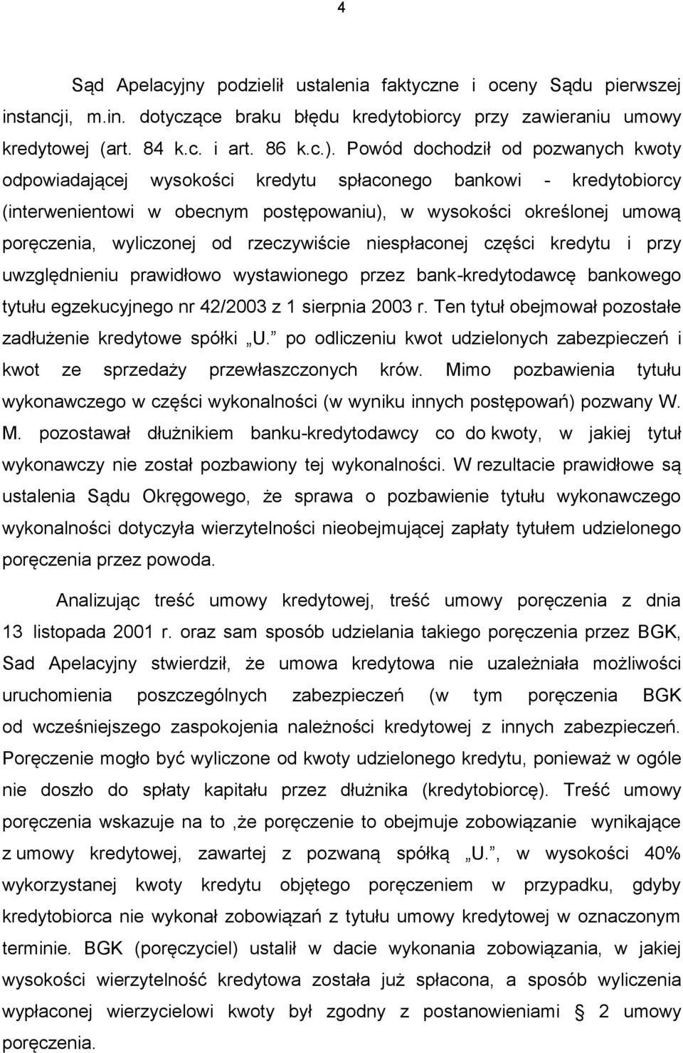 rzeczywiście niespłaconej części kredytu i przy uwzględnieniu prawidłowo wystawionego przez bank-kredytodawcę bankowego tytułu egzekucyjnego nr 42/2003 z 1 sierpnia 2003 r.