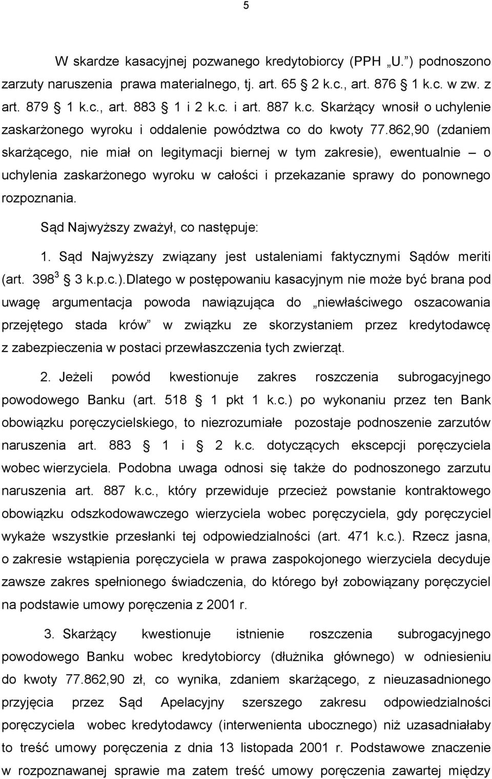 862,90 (zdaniem skarżącego, nie miał on legitymacji biernej w tym zakresie), ewentualnie o uchylenia zaskarżonego wyroku w całości i przekazanie sprawy do ponownego rozpoznania.