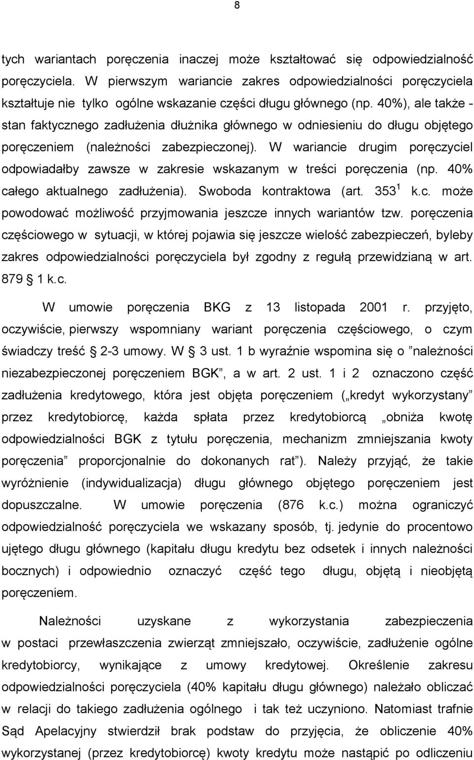 40%), ale także - stan faktycznego zadłużenia dłużnika głównego w odniesieniu do długu objętego poręczeniem (należności zabezpieczonej).