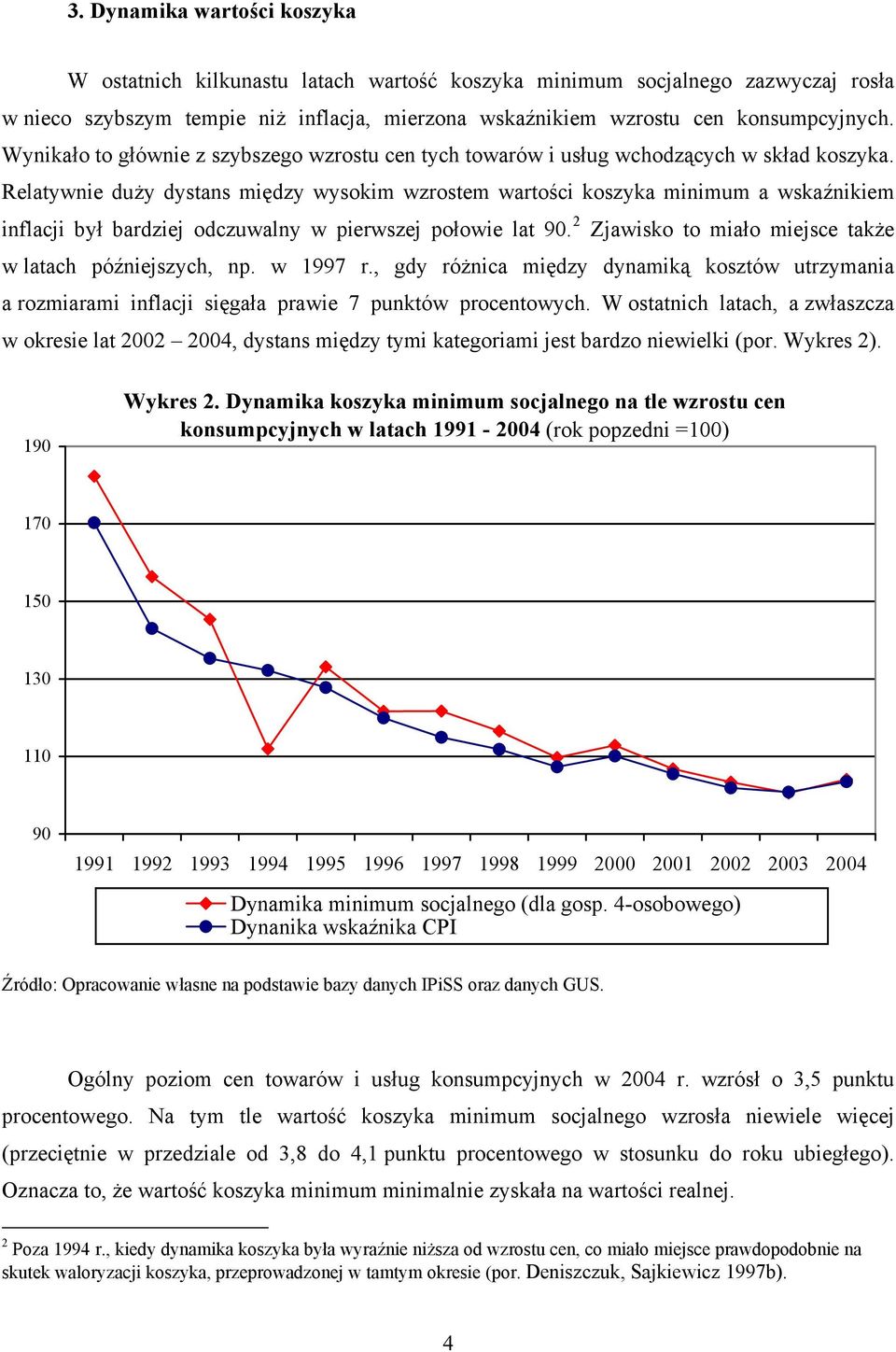 Relatywnie duży dystans między wysokim wzrostem wartości koszyka minimum a wskaźnikiem inflacji był bardziej odczuwalny w pierwszej połowie lat 90.