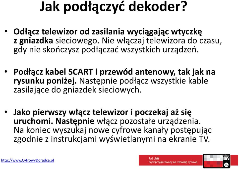 Podłącz kabel SCART i przewód antenowy, tak jak na rysunku poniżej.