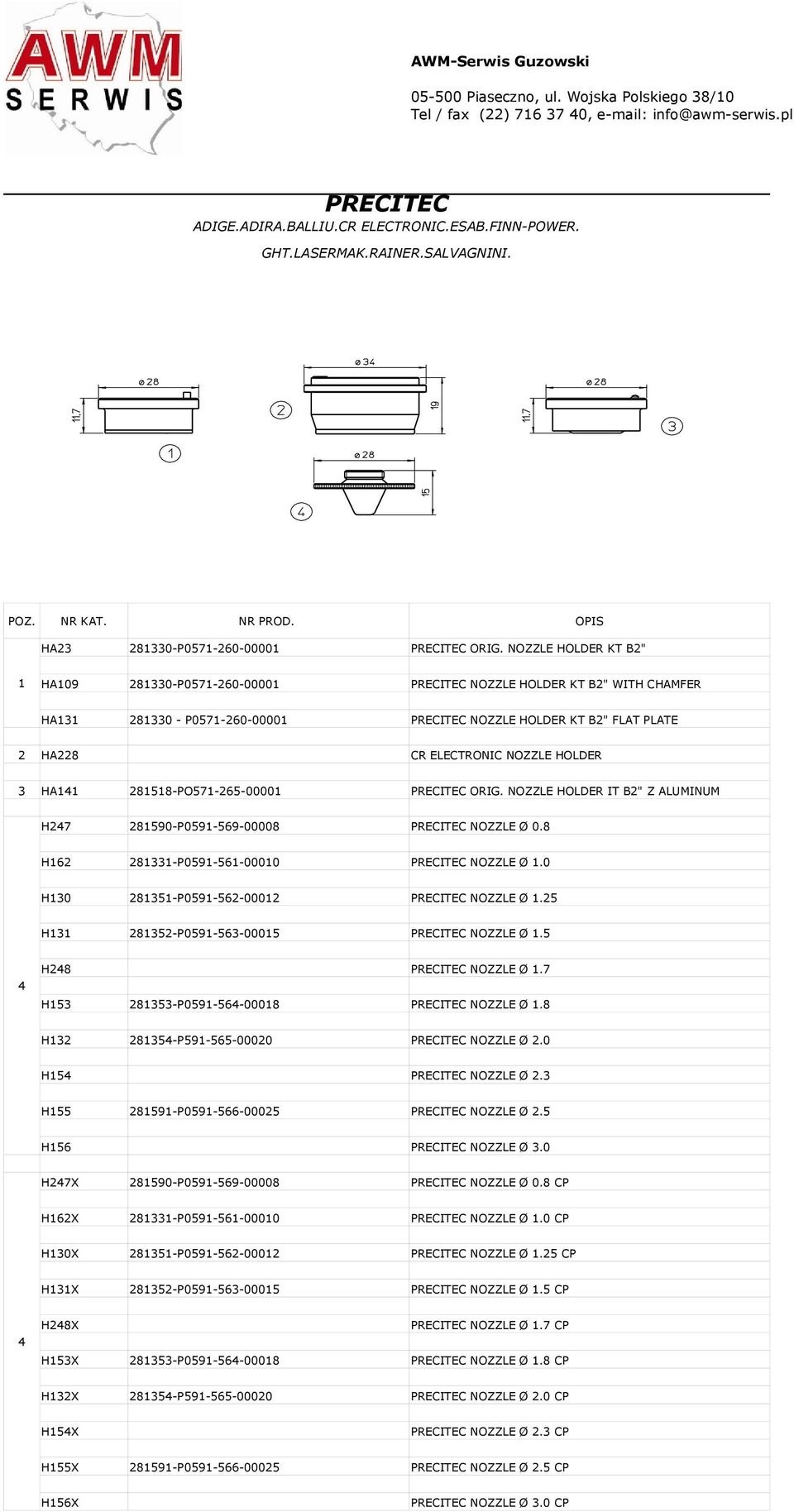 NOZZLE HOLDER KT B" 1 HA109 81330-P0571-60-00001 PRECITEC NOZZLE HOLDER KT B" WITH CHAMFER HA131 81330 - P0571-60-00001 PRECITEC NOZZLE HOLDER KT B" FLAT PLATE HA8 CR ELECTRONIC NOZZLE HOLDER 3 HA141