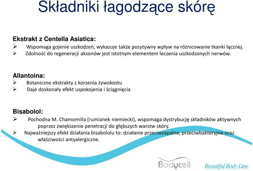 Allantoina: Botaniczneekstrakty z korzenia żywokostu Daje doskonały efekt uspokojenia i ściągnięcia Bisabolol: Pochodna M.