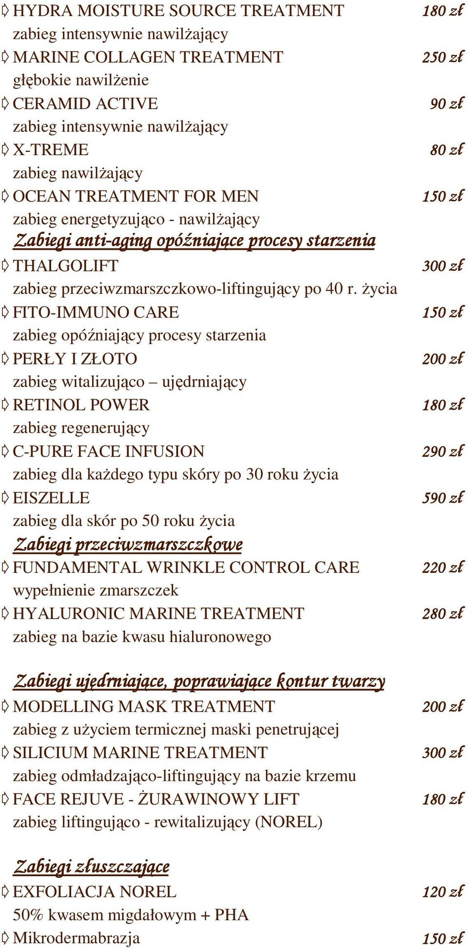 Ŝycia d FITO-IMMUNO CARE zabieg opóźniający procesy starzenia d PERŁY I ZŁOTO zabieg witalizująco ujędrniający d RETINOL POWER zabieg regenerujący d C-PURE FACE INFUSION zabieg dla kaŝdego typu skóry