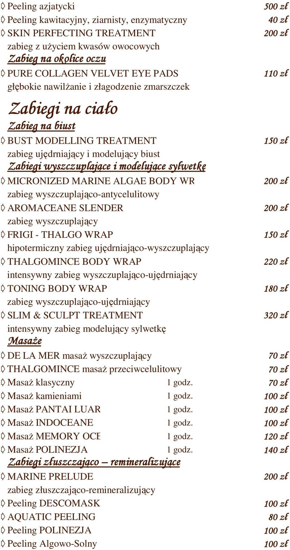ALGAE BODY WRAP zabieg wyszczuplająco-antycelulitowy d AROMACEANE SLENDER zabieg wyszczuplający d FRIGI - THALGO WRAP hipotermiczny zabieg ujędrniająco-wyszczuplający d THALGOMINCE BODY WRAP