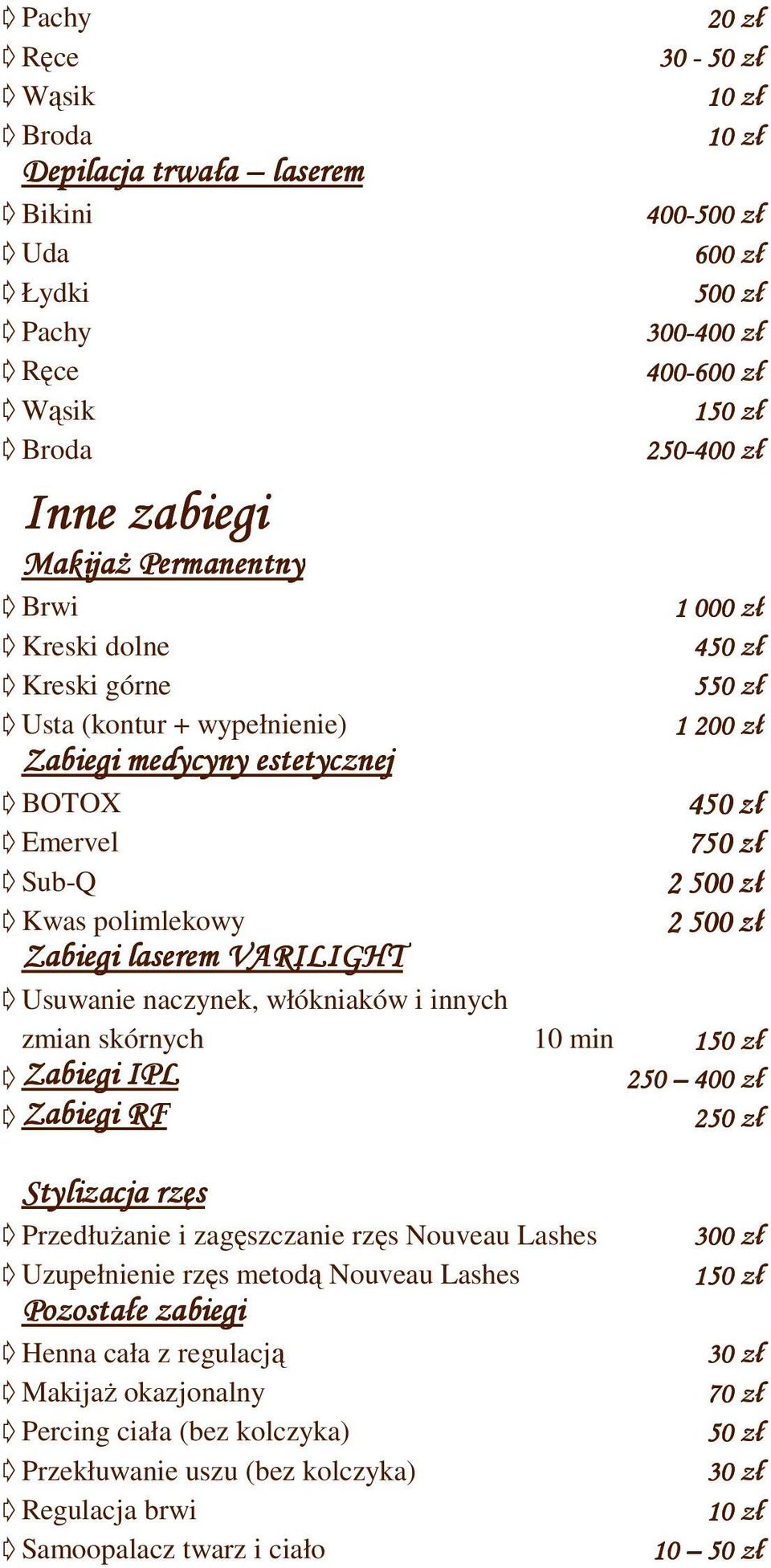 1000 zł 450 zł 550 zł 1 450 zł 750 zł 2500 zł 2500 zł d Usuwanie naczynek, włókniaków i innych zmian skórnych 10 min d Zabiegi IPL 250 400 zł d Zabiegi RF 250 zł Stylizacja rzęs d PrzedłuŜanie i