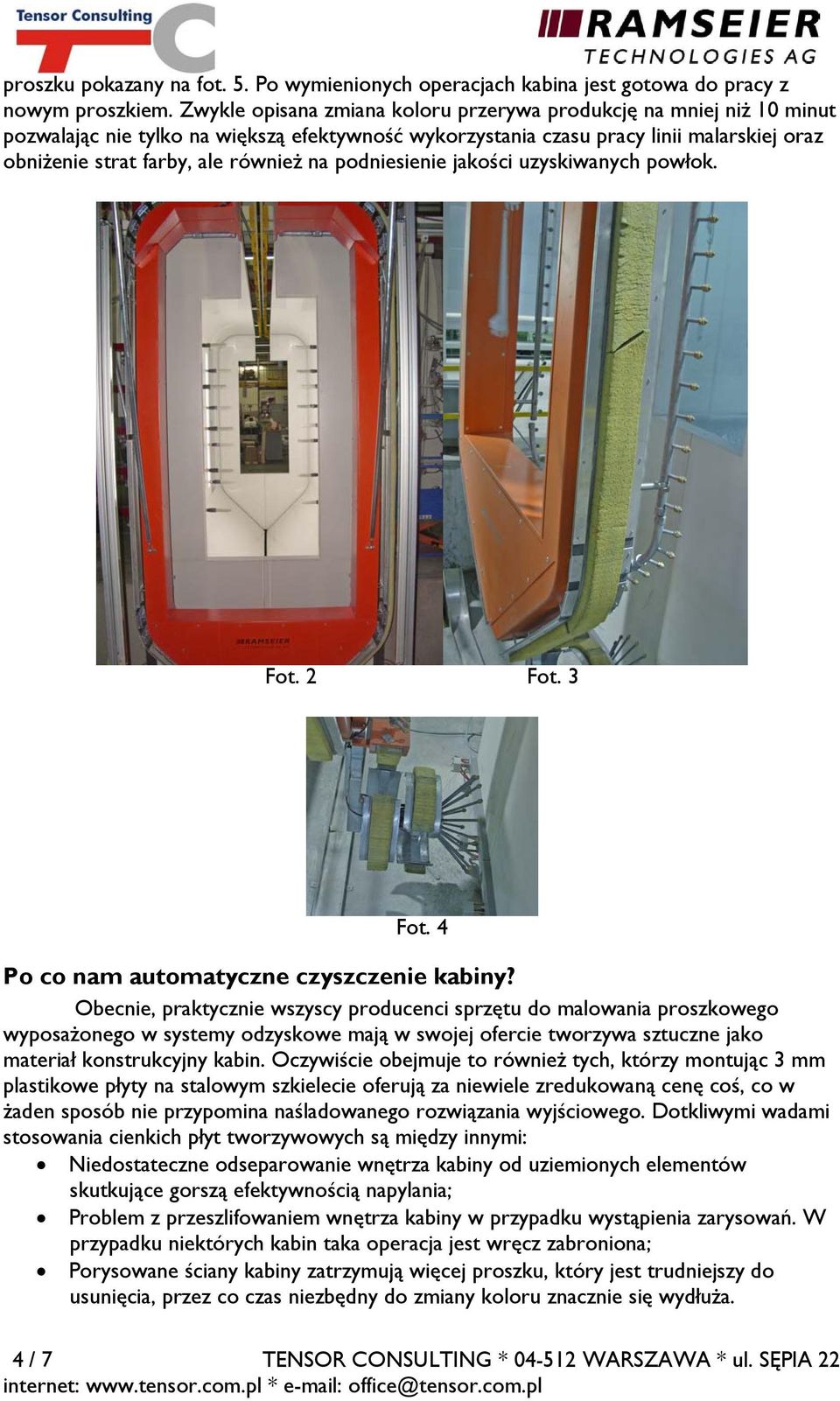 podniesienie jakości uzyskiwanych powłok. Fot. 2 Fot. 3 Fot. 4 Po co nam automatyczne czyszczenie kabiny?