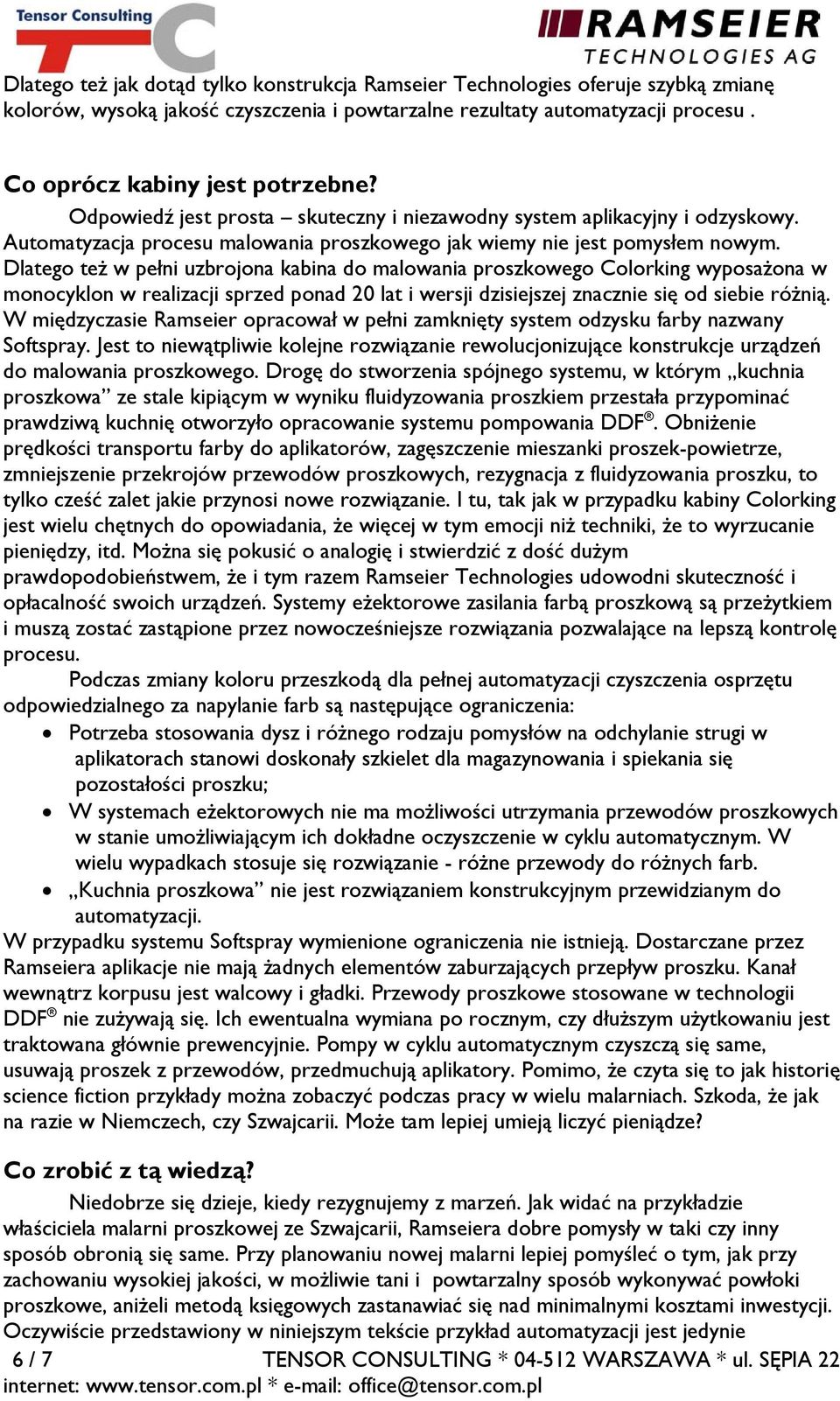 Dlatego też w pełni uzbrojona kabina do malowania proszkowego Colorking wyposażona w monocyklon w realizacji sprzed ponad 20 lat i wersji dzisiejszej znacznie się od siebie różnią.