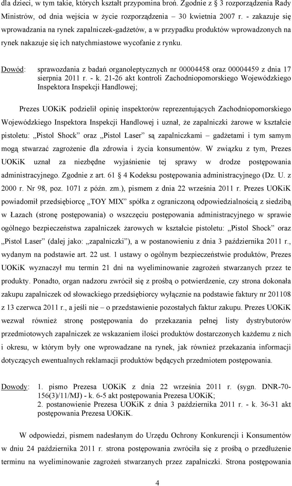 Dowód: sprawozdania z badań organoleptycznych nr 00004458 oraz 00004459 z dnia 17 sierpnia 2011 r. - k.
