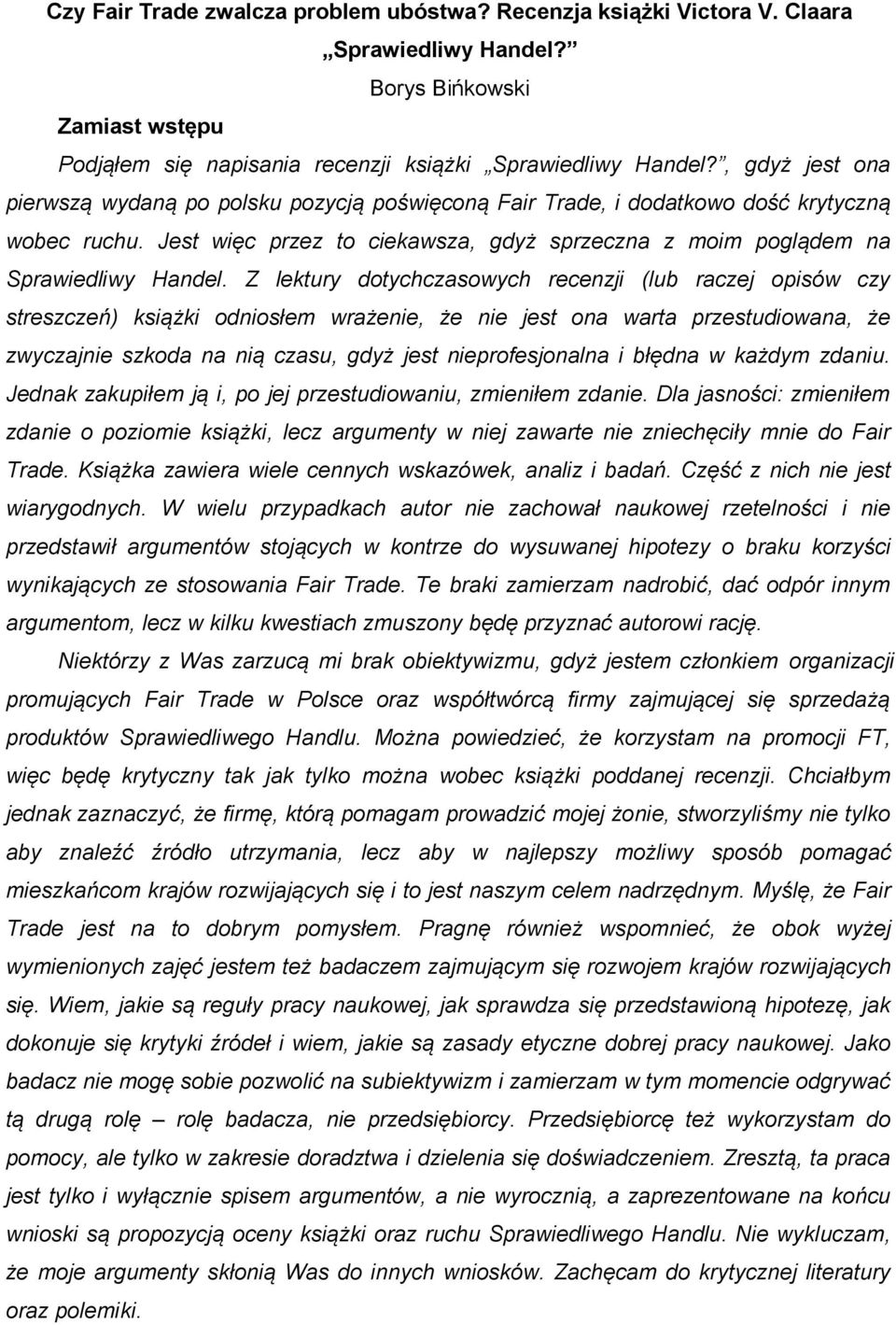 Z lektury dotychczasowych recenzji (lub raczej opisów czy streszczeń) książki odniosłem wrażenie, że nie jest ona warta przestudiowana, że zwyczajnie szkoda na nią czasu, gdyż jest nieprofesjonalna i