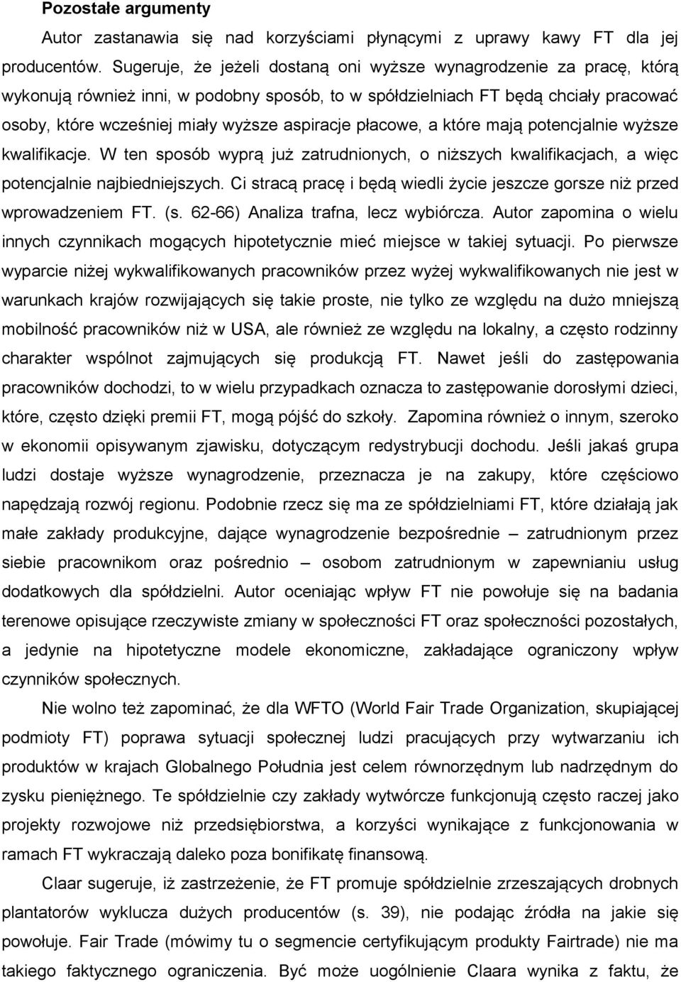 aspiracje płacowe, a które mają potencjalnie wyższe kwalifikacje. W ten sposób wyprą już zatrudnionych, o niższych kwalifikacjach, a więc potencjalnie najbiedniejszych.