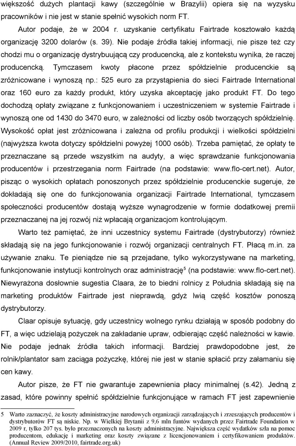 Nie podaje źródła takiej informacji, nie pisze też czy chodzi mu o organizację dystrybuującą czy producencką, ale z kontekstu wynika, że raczej producencką.