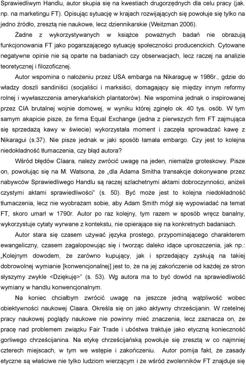 Żadne z wykorzystywanych w książce poważnych badań nie obrazują funkcjonowania FT jako pogarszającego sytuację społeczności producenckich.