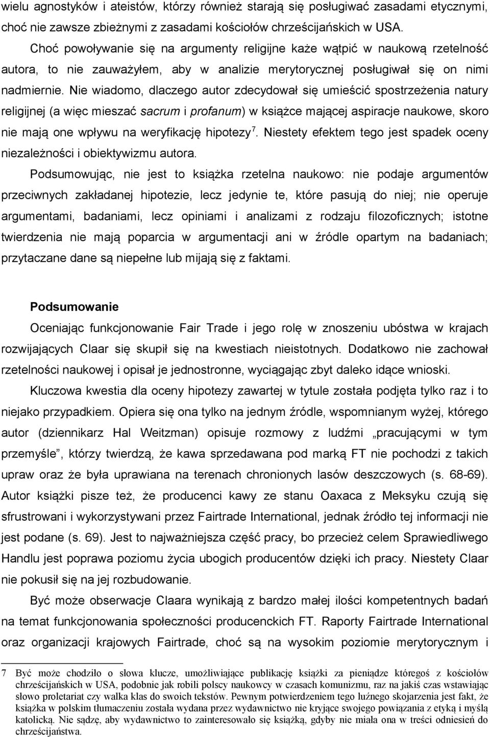 Nie wiadomo, dlaczego autor zdecydował się umieścić spostrzeżenia natury religijnej (a więc mieszać sacrum i profanum) w książce mającej aspiracje naukowe, skoro nie mają one wpływu na weryfikację