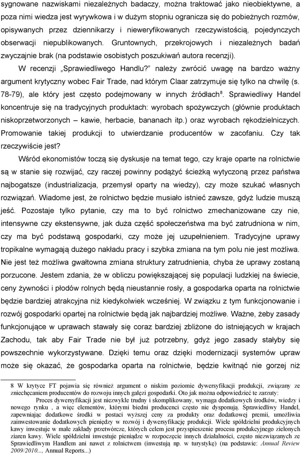 W recenzji Sprawiedliwego Handlu? należy zwrócić uwagę na bardzo ważny argument krytyczny wobec Fair Trade, nad którym Claar zatrzymuje się tylko na chwilę (s.