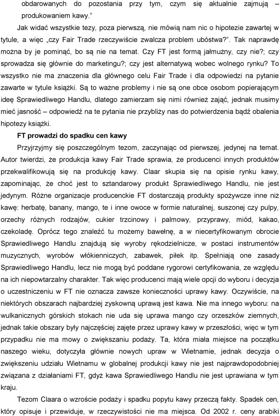 . Tak naprawdę można by je pominąć, bo są nie na temat. Czy FT jest formą jałmużny, czy nie?; czy sprowadza się głównie do marketingu?; czy jest alternatywą wobec wolnego rynku?