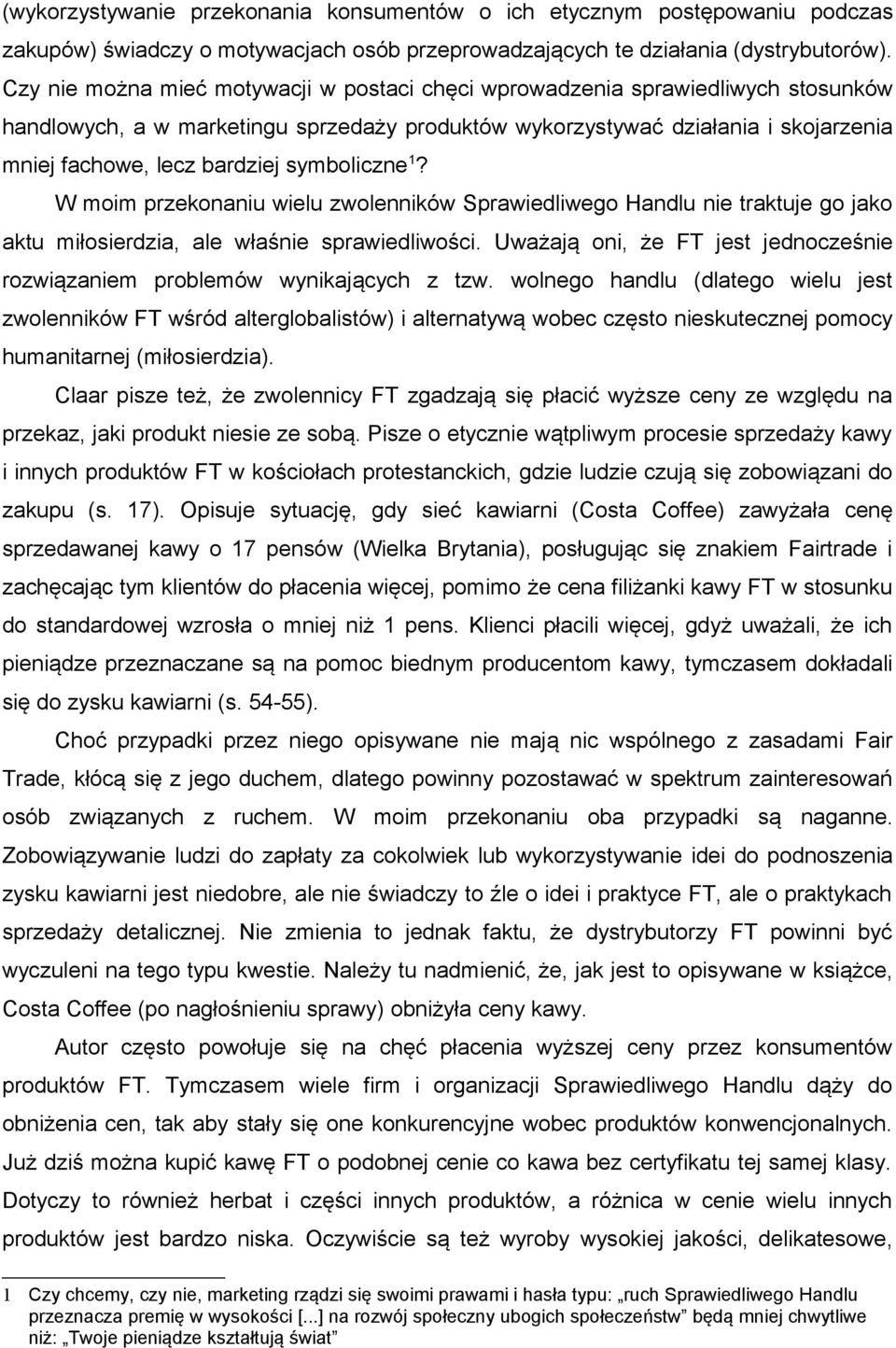symboliczne 1? W moim przekonaniu wielu zwolenników Sprawiedliwego Handlu nie traktuje go jako aktu miłosierdzia, ale właśnie sprawiedliwości.