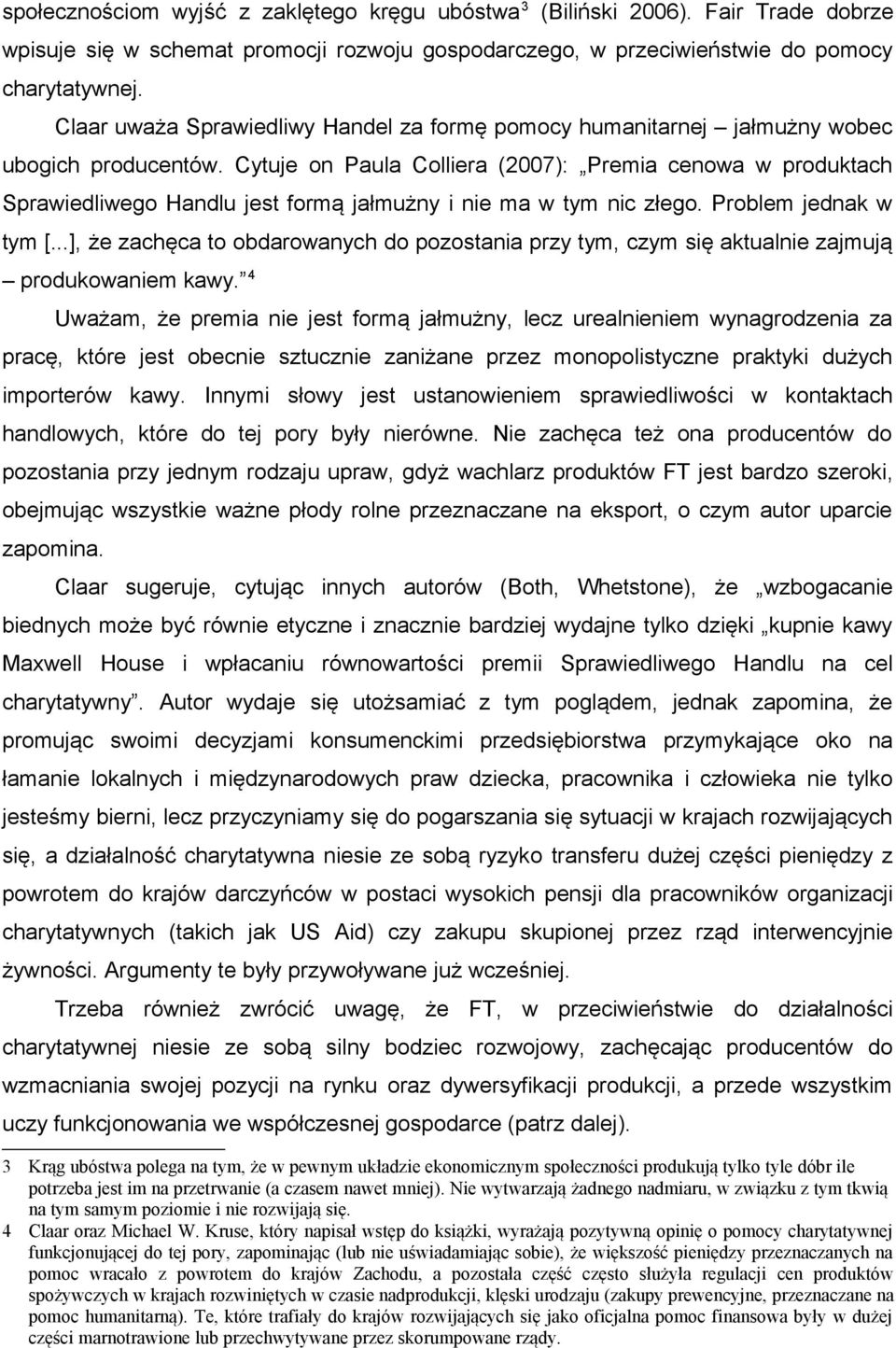 Cytuje on Paula Colliera (2007): Premia cenowa w produktach Sprawiedliwego Handlu jest formą jałmużny i nie ma w tym nic złego. Problem jednak w tym [.