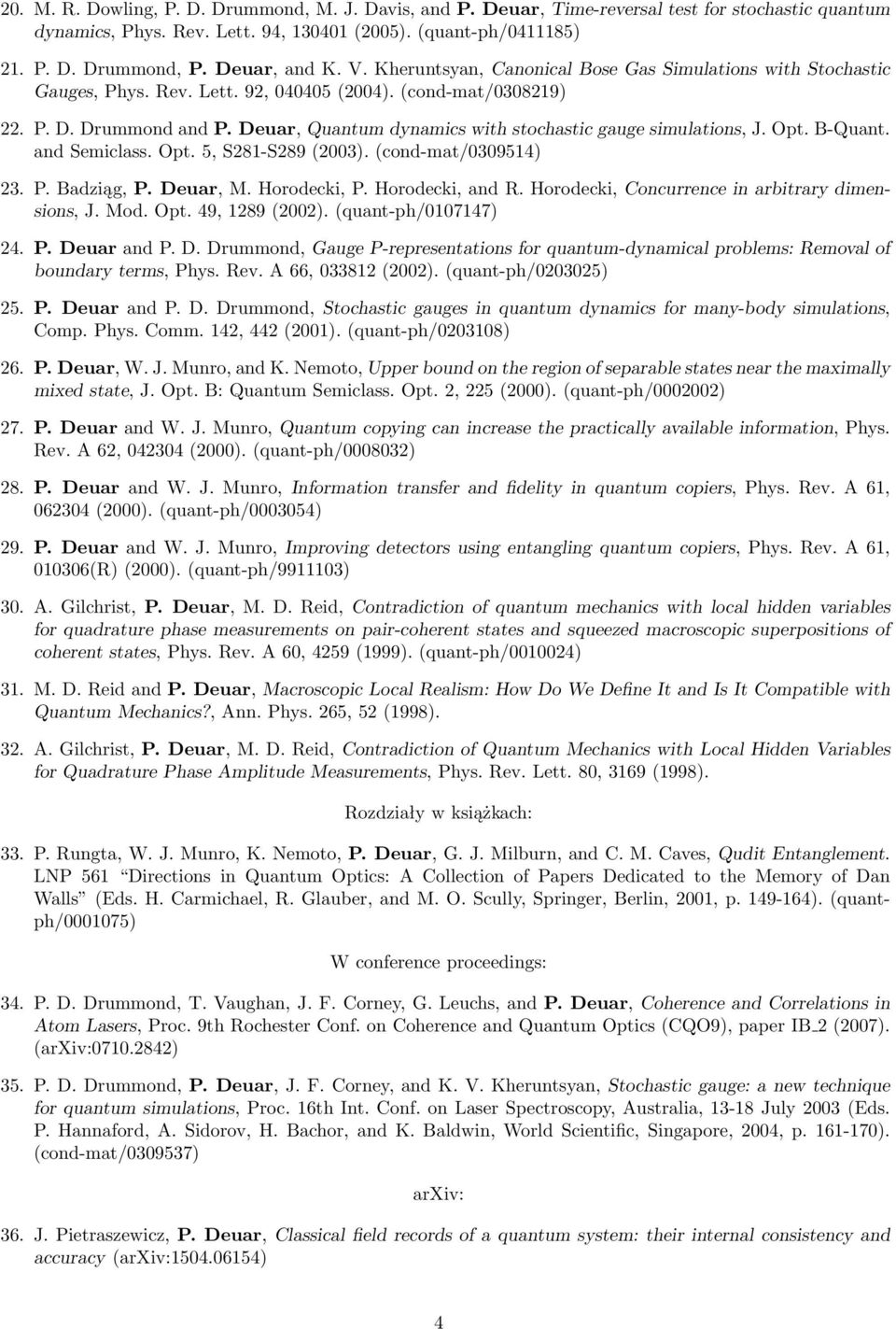 Deuar, Quantum dynamics with stochastic gauge simulations, J. Opt. B-Quant. and Semiclass. Opt. 5, S281-S289(2003).(cond-mat/0309514) 23. P. Badziąg, P. Deuar, M. Horodecki, P. Horodecki, and R.