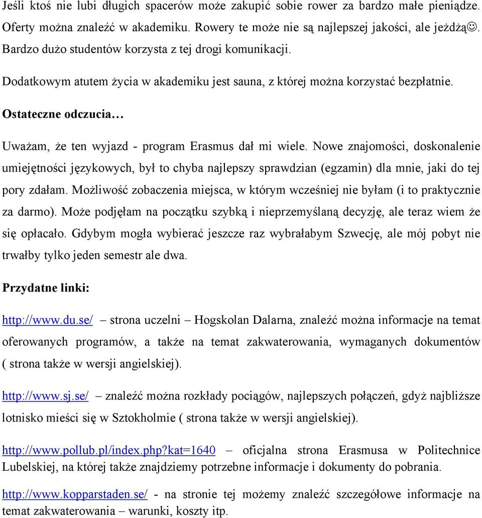 Ostateczne odczucia Uważam, że ten wyjazd - program Erasmus dał mi wiele.