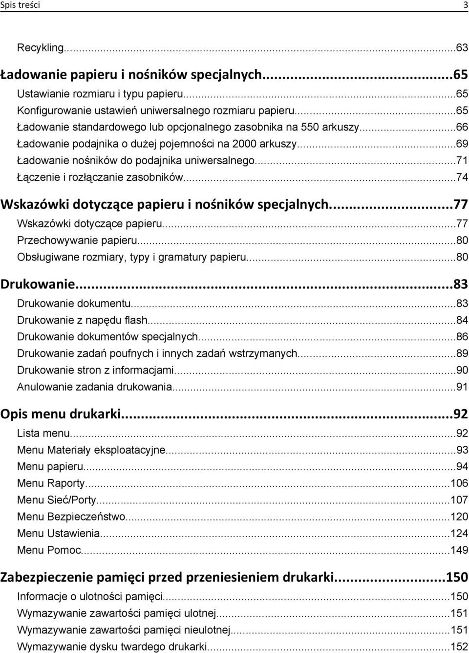 ..71 Łączenie i rozłączanie zasobników...74 Wskazówki dotyczące papieru i nośników specjalnych...77 Wskazówki dotyczące papieru...77 Przechowywanie papieru.