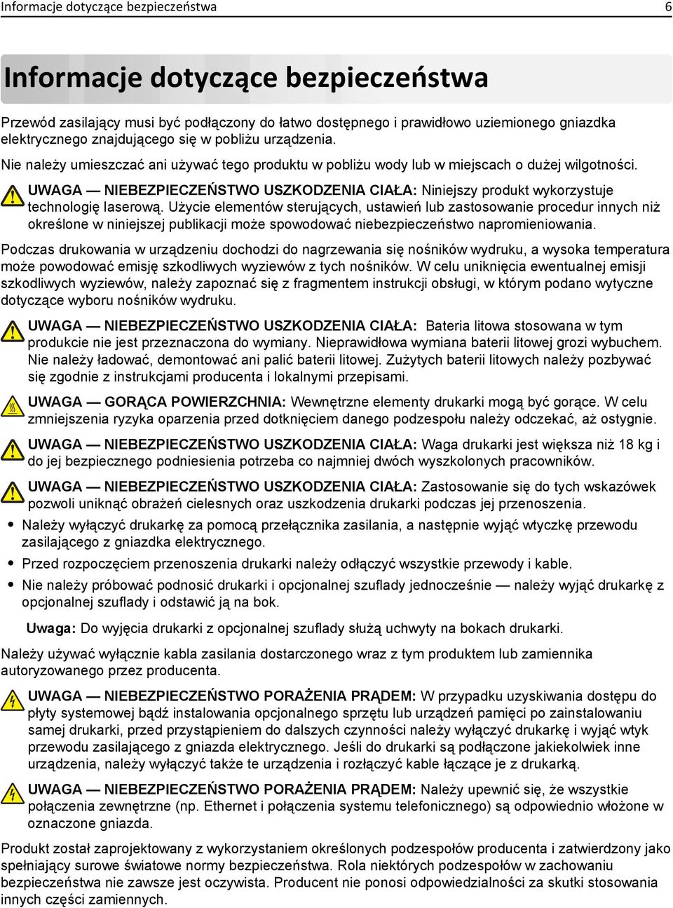 UWAGA NIEBEZPIECZEŃSTWO USZKODZENIA CIAŁA: Niniejszy produkt wykorzystuje technologię laserową.